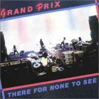 Grand Prix : There for None to See